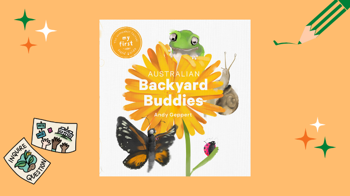 Book cover of 'Australian Backyard Buddies' by Andy Geppert, showing a a yellow flower with a frog, a snail, a ladybug and a butterfly. Book cover of 'Australian Backyard Buddies' by Andy Geppert, showing a a yellow flower with a frog, a snail, a ladybug and a butterfly.