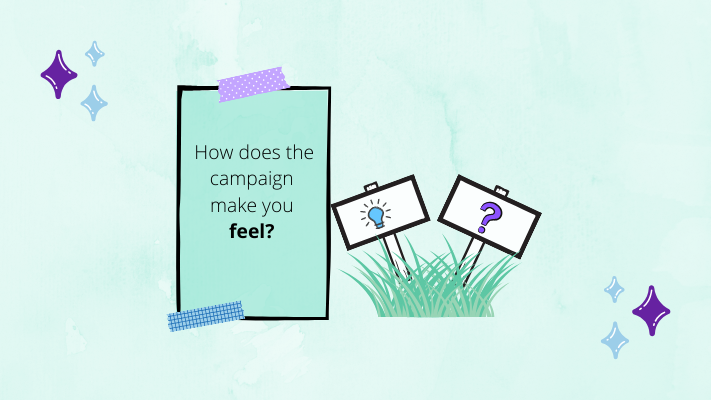 A rectangle with the question 'How does the campaign make you feel?', next to a patch of grass with two signs: one with a lightbulb and the other with a question mark. A rectangle with the question 'How does the campaign make you feel?', next to a patch of grass with two signs: one with a lightbulb and the other with a question mark.