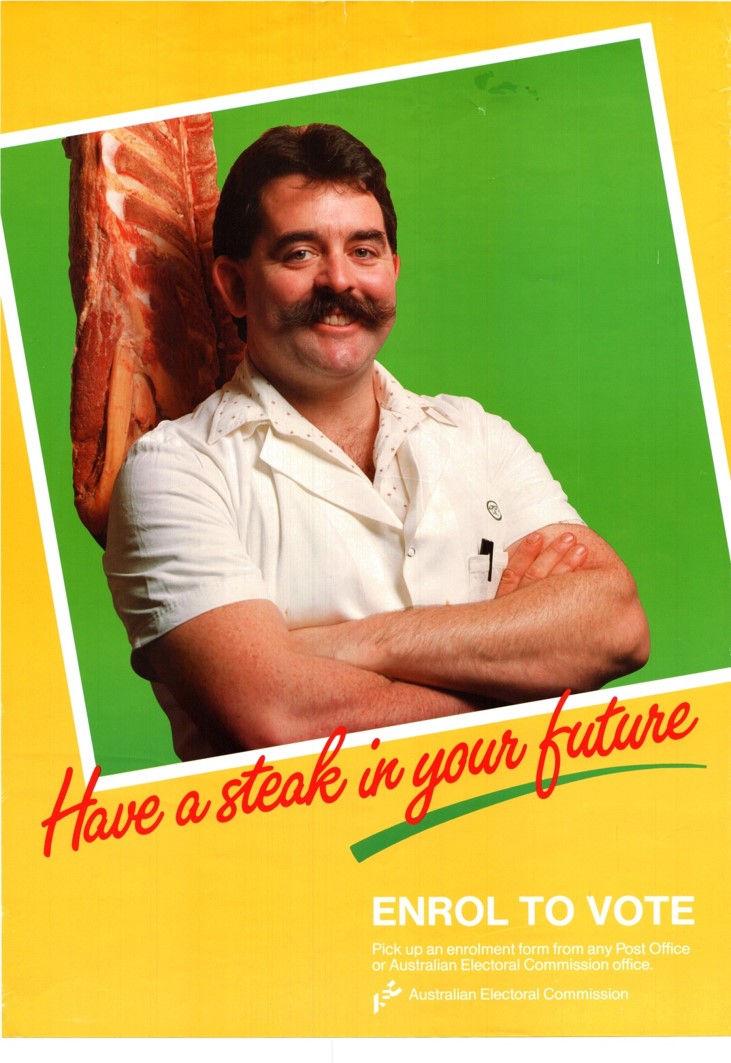 A yellow and green enrol to vote poster with a man in a white shirt standing in front of red meat. Text reads 'Have a steak in your future. Enrol to vote.' A yellow and green enrol to vote poster with a man in a white shirt standing in front of red meat. Text reads 'Have a steak in your future. Enrol to vote.'